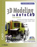 3D Modeling in Autocad, 2 ED: Creating and Using 3D Models in Autocad 2000, 2000i, 2002