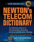 Newton's Telecom Dictionary : The Authoritative Guide to Telecommunications, Networking, the Internet and Information Technology