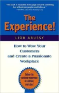 The Experience: How to Wow Your Customers and Create a Passionate Workplace