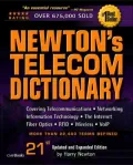 Newton's Telecom Dictionary Covering Telecommuni-cations, Networking, Information Technology...