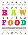 The Complete Book of Raw Food : Healthy Vegetarian Cuisine Made with Living Foods