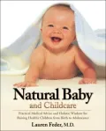 Natural Baby and Childcare: Practical Medical Advice and Holistic Wisdom for Raising Healthy Children