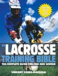 The Lacrosse Training Bible: The Complete Guide for Men and Women