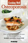 Cooking Well: Osteoporosis: Over 100 Recipes for Building Strong Bones