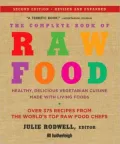 The Complete Book of Raw Food, Second Edition: Healthy, Delicious Vegetarian Cuisine Made with Living Foods