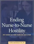 Ending Nurse-to-Nurse Hostility: Why Nurses Eat Their Young and Each Other