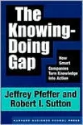 The Knowing-Doing Gap: How Smart Companies Turn Knowledge into Action