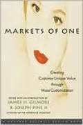Markets of One: Creating Customer-Unique Value through Mass Customization (a Harvard Business Review Book)