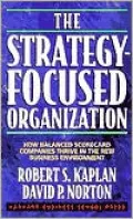 The Strategy-Focused Organization: How Balanced Scorecard Companies Thrive in the New Business Environment
