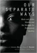 Our Separate Ways : Black and White Women and the Struggle for Professional Identity