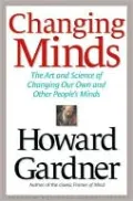 Changing Minds: The Art and Science of Changing Our Own and Other People's Minds