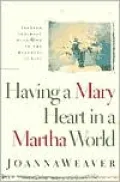 Having a Mary Heart in a Martha World: Finding Intimacy with God in the Busyness of Life