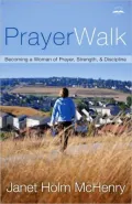 PrayerWalk: Becoming a Woman of Prayer, Strength, and Discipline