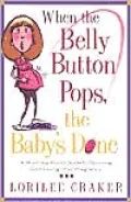When the Belly Button Pops, the Baby's Done: A Month-by-Month Guide to Surviving (and Loving) Your Pregnancy