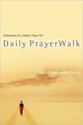Daily Prayerwalk: Meditations for a Deeper Prayer Life