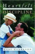 Heartfelt Discipline: The Gentle Art of Training and Guiding Your Child