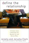 Define the Relationship: A Candid Look at Breaking Up, Making Up, and Dating Well