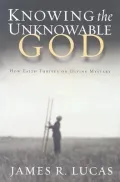 Knowing the Unknowable God: How Faith Thrives on Divine Mystery