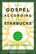 The Gospel According to Starbucks: Living with a Grande Passion