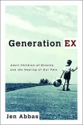 Generation EX: Adult Children of Divorce and the Healing of Our Pain