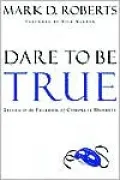 Dare to Be True: Living in the Freedom of Complete Honesty