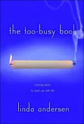 The Too-Busy Book: Slowing down to Catch up with Life