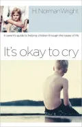 It's Okay to Cry: A Parent's Guide to Helping Children Through the Losses of Life
