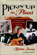 Pickin' up the Pieces: The Heart and Soul of Country Rock Pioneer Richie Furay