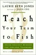 Teach Your Team to Fish: Using Ancient Wisdom for Inspired Teamwork