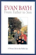 Evan Bayh: From Father to Son: A Private Life in the Public Eye