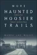 More Haunted Hoosier Trails