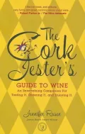 Cork Jester's Guide to Wine: An Entertaining Companion for Tasting It, Ordering It and Enjoying It