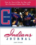 Indians Journal: Year by Year & Day by Day with the Cleveland Indians Since 1887
