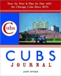 Cubs Journal: Year by Year and Day by Day with the Chicago Cubs Since 1876