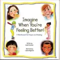 Imagine When You're Feeling Better!: A Workbook for Hope and Healing