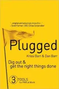 Plugged: Dig Out and Get the Right Things Done