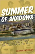 Summer of Shadows: A Murder, A Pennant Race, and The Twilight of the Best Location in the Nation