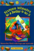 Sixteen Minutes to a Better 9-to-5: Stress-Free Work with Yoga and Ayurveda