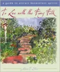 To Live with the Fairy Folk: A Guide to Attract Benevolent Spirits