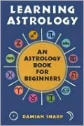 Learning Astrology: An Astrology Book for Beginners