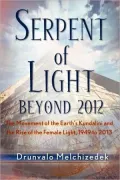 Serpent of Light Beyond 2012: The Movement of the Earth's Kundalini and the Rise of the Female Light, 1949-2013