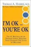 I'm Ok, You're Ok Vol. 1: A Practical Guide to Transactional Analysis