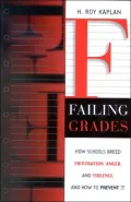 Failing Grades: How Schools Breed Frustration, Anger, and Violence, and How to Prevent It
