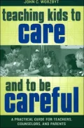 Teaching Kids to Care and to Be Careful : A Practical Guide for Teachers, Counselors, and Parents