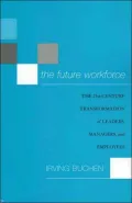 The Future Workforce: The 21st-Century Transformation of Leaders, Managers, and Employees