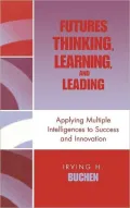 Futures Thinking, Learning, and Leading: Applying Multiple Intelligences to Success and Innovation