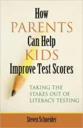 How Parents Can Help Kids Improve Test Scores: Taking the Stakes Out of Literacy Testing