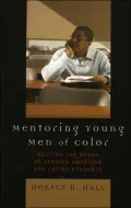 Mentoring Young Men of Color: Meeting the Needs of African American and Latino Students
