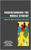 Understanding the Whole Student: Holistic Multicultural Education
