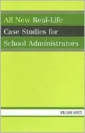 All New Real-Life Case Studies for School Administrators
